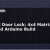 blog keypad door lock 4x4 matrix with solenoid arduino build 599388