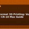 blog large format 3d printing voron 2 4 and cr 10 max guide 595856