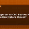 blog laser engraver vs cnc router which should indian makers choose 595870