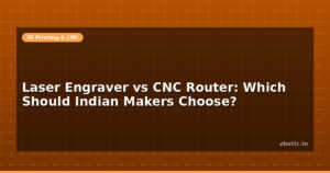 Laser Engraver vs CNC Router: Which Should Indian Makers Choose?