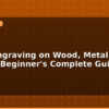 blog laser engraving on wood metal acrylic beginners complete guide 595884