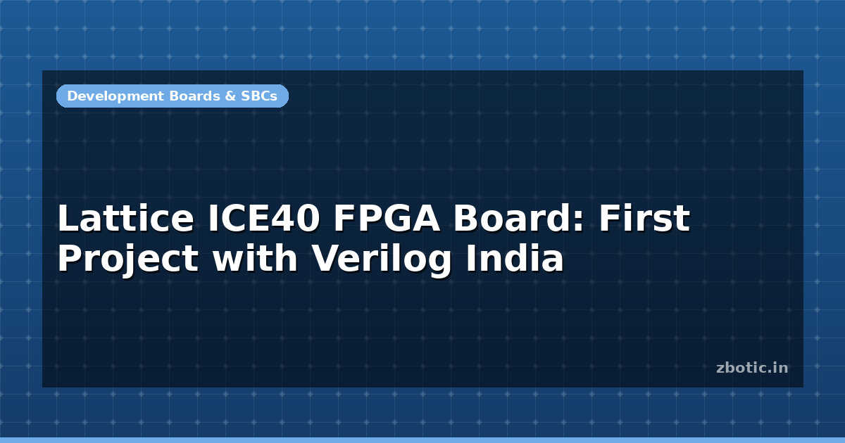 Lattice ICE40 FPGA Board: First Project with Verilog India - Zbotic