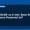 blog lcd vs oled vs e ink best display for battery powered iot 597013