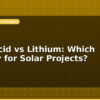 blog lead acid vs lithium which battery for solar projects 596374
