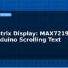 blog led matrix display max7219 8x8 with arduino scrolling text 597015