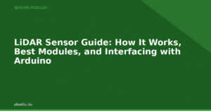 LiDAR Sensor Guide: How It Works, Best Modules, and Interfacing with Arduino
