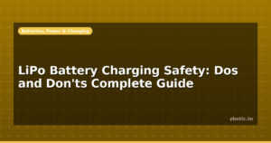 LiPo Battery Charging Safety: Dos and Don’ts Complete Guide