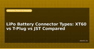 LiPo Battery Connector Types: XT60 vs T-Plug vs JST Compared