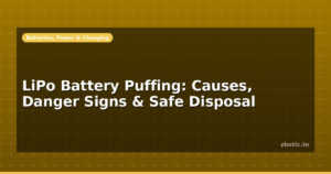 LiPo Battery Puffing: Causes, Danger Signs & Safe Disposal