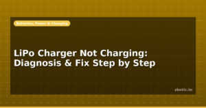 LiPo Charger Not Charging: Diagnosis & Fix Step by Step