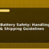 blog lithium battery safety handling storing shipping guidelines 596761