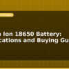 blog lithium ion 18650 battery specifications and buying guide 596036