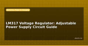 LM317 Voltage Regulator: Adjustable Power Supply Circuit Guide