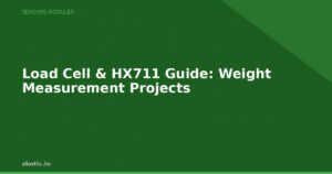 Load Cell & HX711 Guide: Weight Measurement Projects