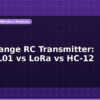 blog long range rc transmitter nrf24l01 vs lora vs hc 12 598288