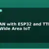 blog lorawan with esp32 and ttn low power wide area iot 595405
