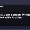 blog magnetic door sensor window and door alert with arduino 599057