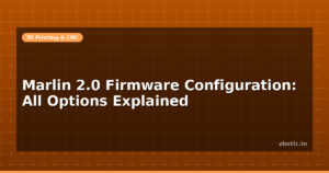 Marlin 2.0 Firmware Configuration: All Options Explained