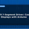 blog max7219 7 segment driver cascade multiple displays with arduino 597001