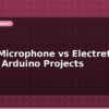 blog mems microphone vs electret best mic for arduino projects 598808