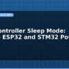 blog microcontroller sleep mode reduce esp32 and stm32 power use 599014