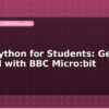 blog micropython for students getting started with bbc microbit 599150