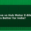 blog mid drive vs hub motor e bike which is better for india 599305