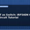 blog mosfet as switch irf540n gate drive circuit tutorial 596973