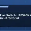 blog mosfet as switch irf540n gate drive circuit tutorial 596973