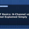 blog mosfet basics n channel vs p channel explained simply 597285