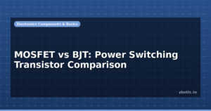 MOSFET vs BJT: Power Switching Transistor Comparison