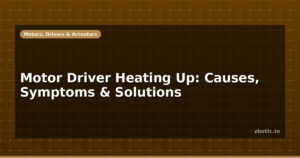Motor Driver Heating Up: Causes, Symptoms & Solutions