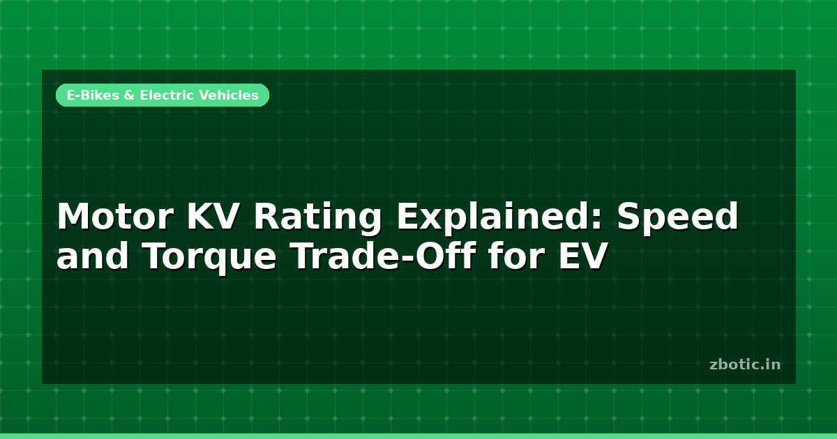 Motor KV Rating Explained: Speed and Torque Trade-Off for EV - Zbotic