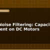 blog motor noise filtering capacitor placement on dc motors 596887