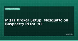 MQTT Broker Setup: Mosquitto on Raspberry Pi for IoT