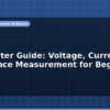 blog multimeter guide voltage current and resistance measurement for beginners 595962