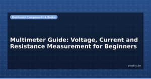 Multimeter Guide: Voltage, Current and Resistance Measurement for Beginners