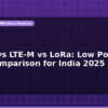 blog nb iot vs lte m vs lora low power wan comparison for india 2025 597374