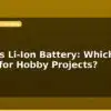 blog nimh vs li ion battery which is better for hobby projects 597263
