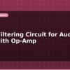 blog noise filtering circuit for audio build with op amp 599564