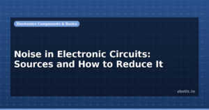 Noise in Electronic Circuits: Sources and How to Reduce It