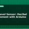 blog noise level sensor decibel measurement with arduino 595931