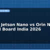 blog nvidia jetson nano vs orin nx edge ai board india 2026 598953