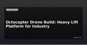 Octocopter Drone Build: Heavy Lift Platform for Industry