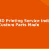 blog online 3d printing service india how to get custom parts made 594622