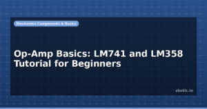 Op-Amp Basics: LM741 and LM358 Tutorial for Beginners