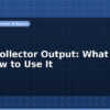 blog open collector output what it is and how to use it 596616