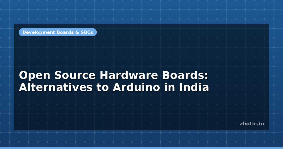 Open Source Hardware Boards: Alternatives to Arduino in India - Zbotic