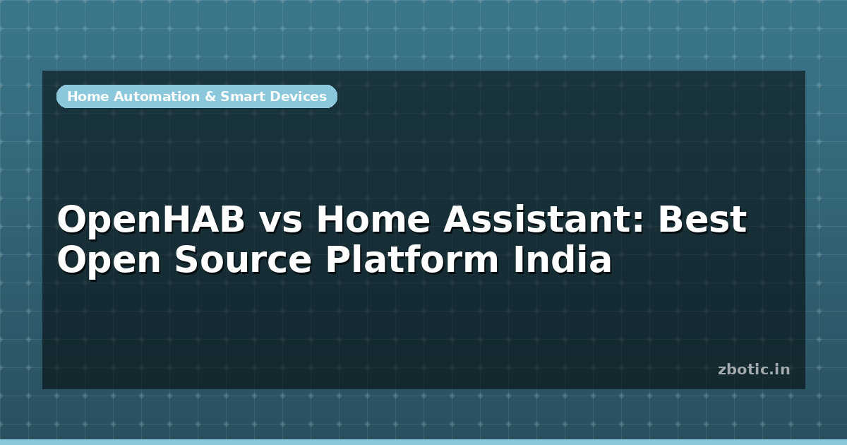 OpenHAB vs Home Assistant: Best Open Source Platform India - Zbotic