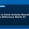 blog original vs clone arduino boards is the price difference worth it 594931
